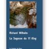 Richard Wilhelm, La Sagesse du Yi-King, Traduction de Michel Bachetta, Éditions de la Fontaine de Pierre, Mai 2023