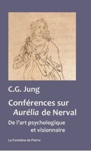 Conférences sur Aurélia de Nerval. De l’art psychologique et visionnaire –   C.G. Jung