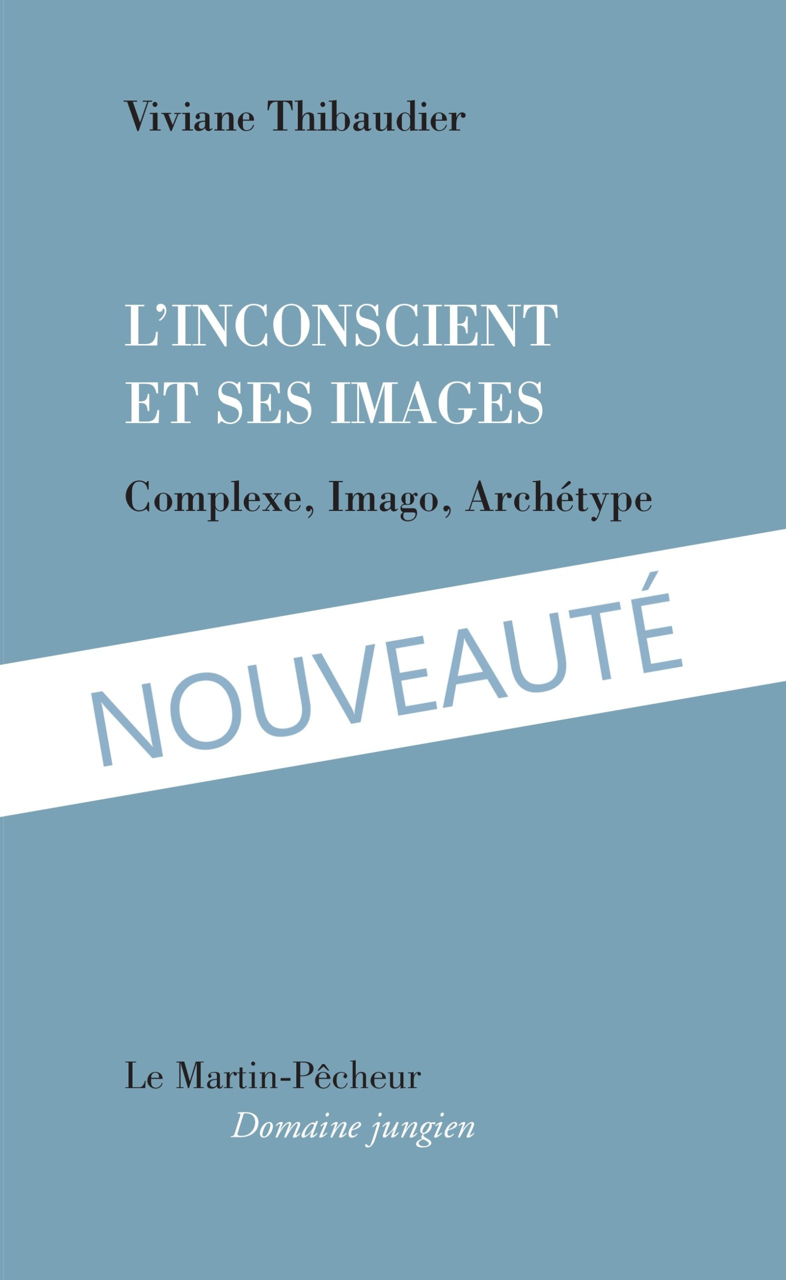 L’Inconscient et ses images, Complexe, Imago, Archétype, Éditions Le Martin-Pêcheur / Domaine Jungien, 2020