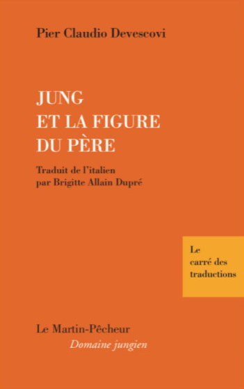 Jung et la figure du père, par Pier Claudio Devescovi, Éditions Le Martin Pêcheur, 2022. Traduit par Brigitte Allain Dupré