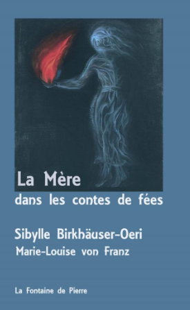 Sibylle Birkhäuser-Oer, Marie-Louise von Franz :  La mère dans les contes de fées, Éditions de la Fontaine de Pierre, Mai 2022