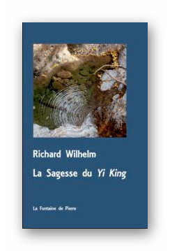Richard Wilhelm, La Sagesse du Yi-King, Traduction de Michel Bachetta, Éditions de la Fontaine de Pierre, Mai 2023