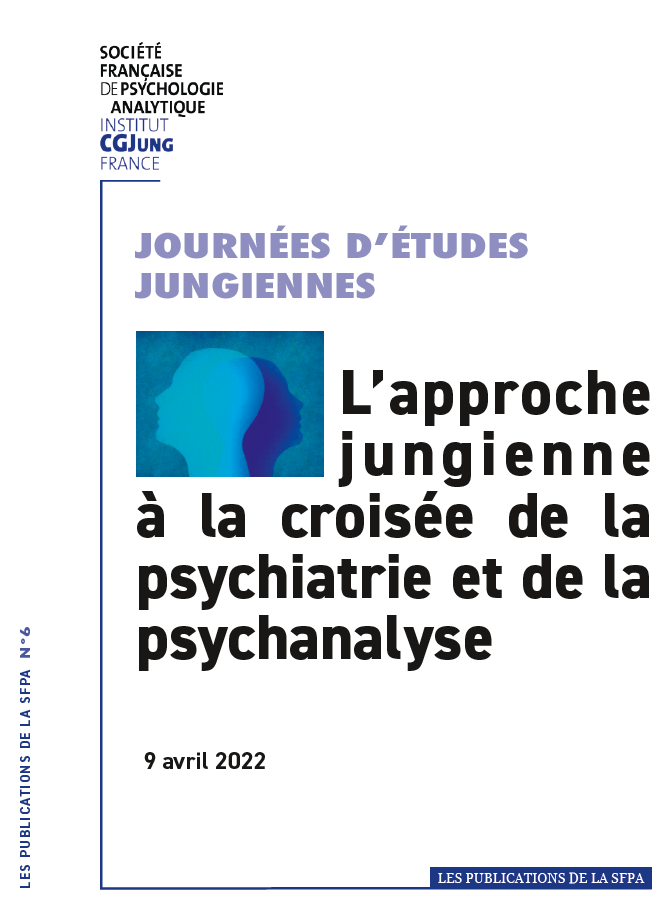 Publications de la SFPA – N°6 – Actes de la Journée « Jung à la croisée de la psychiatrie et de la psychanalyse»